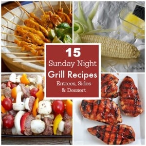 15 Grill Recipes Entrees Sides Desserts