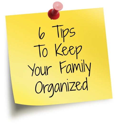 6 Tips To Keep Your Family Organized